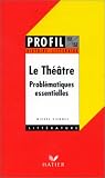 Le Théâtre: Les Problématiques Essentielles Le Théâtre: Les Problématiques Essentielles
