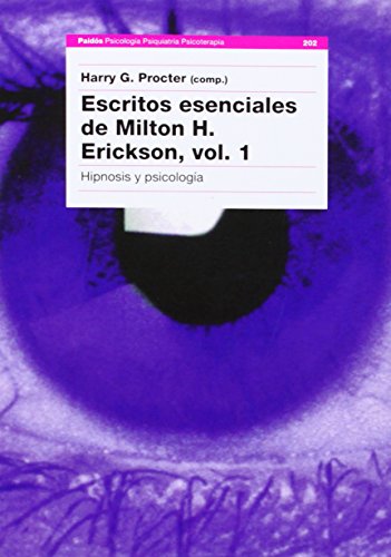 Escritos esenciales de Milton H. Erickson, vol. I: Hipnosis y psicología (Psicologia, Psiquiatria, Psicoterapia/ Psychology, Psychiatry, Psychotherapy) (Spanish Edition)