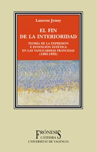 El fin de la interioridad: Teoría de la expresión e invención estéticas en las vanguardias francesas (1885-1935) (Fronesis) (Spanish Edition)