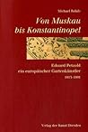 von Muskau bis Konstantinopel: Eduard Petzold, ein europäischer Gartenkünstler, 1815-1891 (Muskauer Schriften) (German Edition) von Muskau bis Konstantinopel: Eduard Petzold, ein europäischer Gartenkünstler, 1815-1891 (Muskauer Schriften) (German Edition)