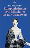 Komponistinnen vom Mittelalter bis zur Gegenwart: Eine Kultur- und Wirkungsgeschichte in Biographien und Werkbeispielen (German Edition)