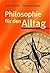 Philosophie für den Alltag