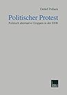 Politischer Protest: Politisch alternative Gruppen in der DDR (German Edition) Politischer Protest: Politisch alternative Gruppen in der DDR (German Edition)