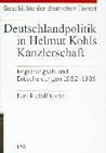 Deutschlandpolitik in Helmut Kohls Kanzlerschaft: Regierungsstil und Entscheidungen 1982-1989 (Geschichte der deutschen Einheit) (German Edition)