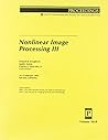Nonlinear Image Processing III: 12-13 February 1992 San Jose, California (Proceedings of Spie)
