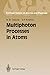 Multiphoton Processes in Atoms (Springer Series on Atoms & Plasmas)