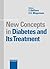 New Concepts in Diabetes and Its Treatment