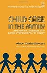 Child Care in the Family: A Review of Research and Some Propositions for Policy
