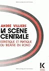 La Scène centrale: Esthétique et pratique du théâtre en rond (Collection D'Esthetique; 28) (French Edition) La Scène centrale: Esthétique et pratique du théâtre en rond (Collection D'Esthetique; 28) (French Edition)