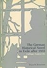 The GERMAN HISTORICAL NOVEL IN EXILE AFTER 1933 (Penn State Series in German Literature)