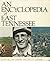 An Encyclopedia of East Tennessee
