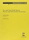 Far and Near Field Optics: Physics and Information Processing : 23-24 July 1998, San Diego, California (Proceedings of Spie--The International Society for Optical Engineering, V. 3467.)