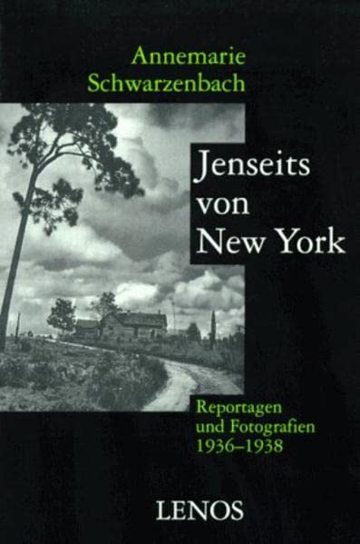 Jenseits von New York: Ausgewählte Reportagen, Feuilletons und Fotografien aus den USA 1936-1938 (Ausgewählte Werke von Annemarie Schwarzenbach)