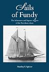 Sails of Fundy the Schooners and Square-riggers of the Parrsboro Shore Sails of Fundy the Schooners and Square-riggers of the Parrsboro Shore