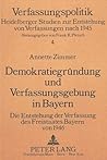 Demokratiegründung und Verfassungsgebung in Bayern: Die Entstehung der Verfassung des Freistaates Bayern von 1946 (Verfassungspolitik) (German Edition) Demokratiegründung und Verfassungsgebung in Bayern: Die Entstehung der Verfassung des Freistaates Bayern von 1946 (Verfassungspolitik) (German Edition)