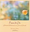 Pass It On: Ultimate Reflections on Life and Death