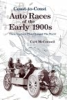 Coast To Coast Auto Races Of The Early 1900s: Three Contests That Changed The World Coast To Coast Auto Races Of The Early 1900s: Three Contests That Changed The World