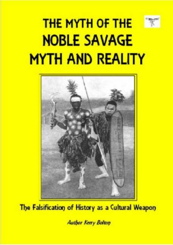 The Myth of the Noble Savage: Myth and Reality: The Falsification of History as a Cultural Weapon (Paperback)