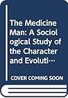 The Medicine Man: A Sociological Study of the Character and Evolution of Shammanism