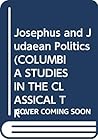 Josephus and Judaean Politics (Columbia Studies in the Classical Tradition, 18)