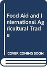 Food aid and international agricultural trade;: A study in legal and administrative control Food aid and international agricultural trade;: A study in legal and administrative control