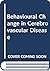 Behavioral change in cerebrovascular disease,