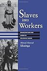Slaves into Workers by Ahmad Alawad Sikainga
