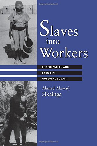 Slaves into Workers: Emancipation and Labor in Colonial Sudan (Modern Middle East Series)