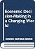 Economic Decision-making in a Changing World
