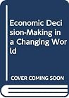 Economic Decision-making in a Changing World Economic Decision-making in a Changing World