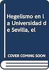 El hegelismo en la Universidad de Sevilla (Publicaciones de la Excma. Diputación Provincial de Sevilla) (Spanish Edition) El hegelismo en la Universidad de Sevilla (Publicaciones de la Excma. Diputación Provincial de Sevilla) (Spanish Edition)
