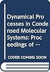Dynamical Processes in Condensed Molecular Systems - Proceedings of the Emil-Warburg Symposium