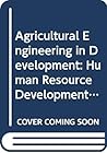 Agricultural Engineering in Development: Human Resource Development-Training and Education Programmes (Fao Agricultural Services Bulletin)