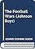 The Football Wars (Johnson Boys)