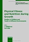 Physical Fitness and Nutrition During Growth: Studies in Children and Youth in Different Environments (Medicine & Sport Science)