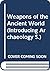 Weapons of the Ancient World (Introducing Archaeology)