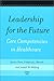 Leadership for the Future: Core Competencies in Healthcare