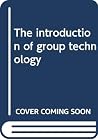 The Introduction of Group Technology The Introduction of Group Technology