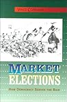 Market Elections: How Democracy Serves the Rich
