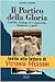Il Portico della Gloria: Lourdes, Santiago de Compostela, Finisterre : a piedi, 1 luglio-18 agosto 1992 (Itinerari)