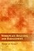 Workplace Bullying and Harassment: Victim or Victor?