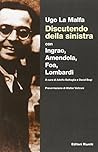 Discutendo della sinistra: Con Ingrao, Amendola, Foa, Lombardi (Italian Edition)