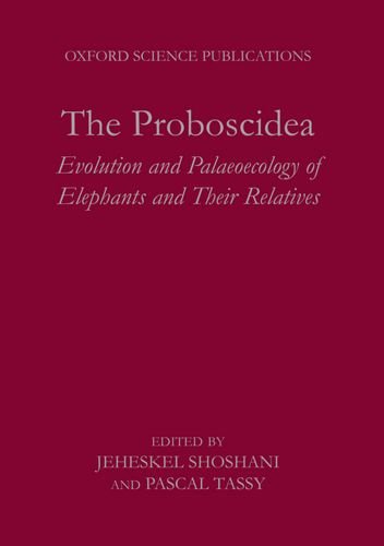 The Proboscidea: Evolution and Palaeoecology of Elephants and Their Relatives (Oxford Science Publications)
