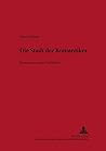 Die Stadt der Romantiker: Paradoxien einer Haßliebe (Bremer Beiträge zur Literatur- und Ideengeschichte) (German Edition) Die Stadt der Romantiker: Paradoxien einer Haßliebe (Bremer Beiträge zur Literatur- und Ideengeschichte) (German Edition)
