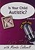 Is Your Child Autistic?