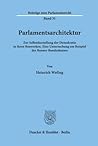 Parlamentsarchitektur: Zur Selbstdarstellung Der Demokratie in Ihren Bauwerken. Eine Untersuchung Am Beispiel Des Bonner Bundeshauses (Beitrage Zum Parlamentsrecht, 31) (German Edition)