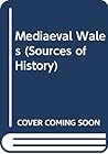 Medieval Wales, (The Sources of history: studies in the uses of historical evidence) Medieval Wales, (The Sources of history: studies in the uses of historical evidence)