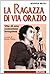 La ragazza di via Orazio: Vita di una comunista irrequieta (Testimonianze fra cronaca e storia. Gli anni della Repubblica)