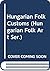 Hungarian Folk Customs (Hungarian Folk Art Ser.)