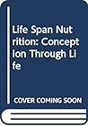 Life Span Nutrition: Conception Through Life